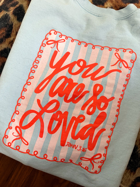 You Are So Loved Crew: 2 Sided : XL