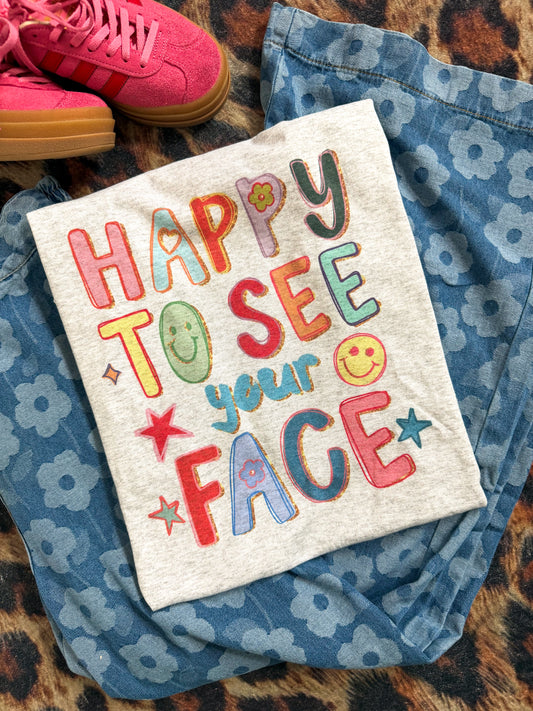 Happy To See Your Face Tee